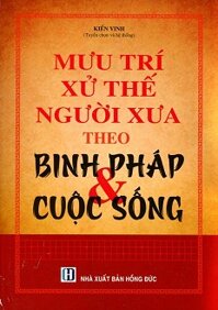 Mưu Trí Xử Thế Người Xưa Theo Binh Pháp Và Cuộc Sống