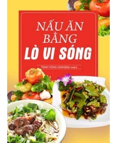 Nấu ăn bằng lò vi sóng - Trịnh Hồng Hạnh