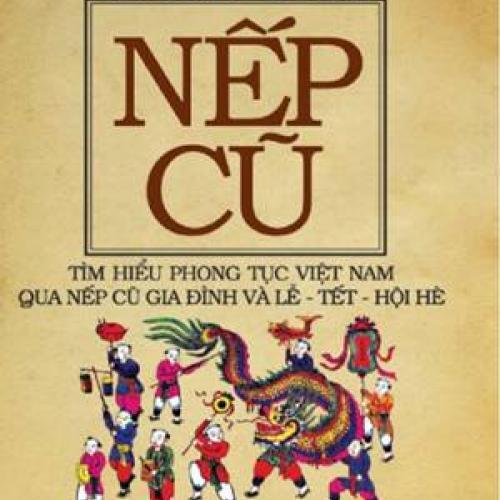 Nếp cũ - Tìm hiểu phong tục Việt Nam qua nếp cũ gia đình và lễ - Tết - hội hè - Toan Ánh