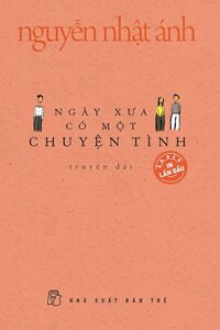 Ngày Xưa Có Một Chuyện Tình (Bìa Mềm) - Nguyễn Nhật Ánh