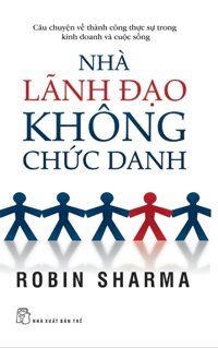 Nhà lãnh đạo không chức danh - Robin Sharma - Người dịch: Nguyễn Minh Thiên Kim