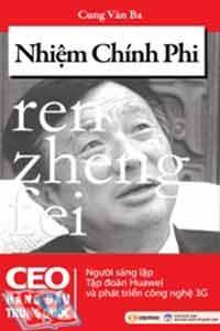 Nhiệm Chính Phi - CEO Hàng Đầu Trung Quốc
