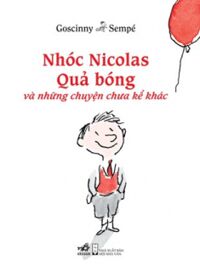 Nhóc Nicolas - Quả bóng và những chuyện chưa kể khác - Goscinny &amp; Sempé