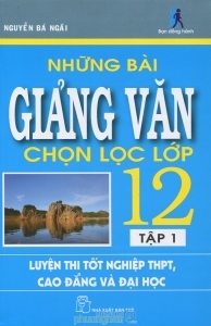 Những bài giảng văn chọn lọc lớp 12 (T1) - Nguyễn Bá Ngãi