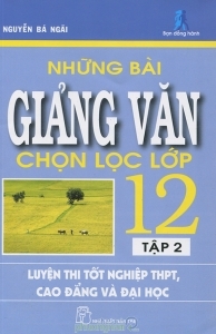 Những bài giảng văn chọn lọc lớp 12 (T2) - Nguyễn Bá Ngãi