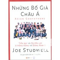 Những bố già châu Á - Tiền bạc và quyền lực ở Hồng Kông và Đông Nam Á - Joe Studwell