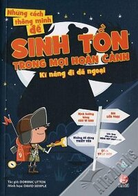 Những Cách Thông Minh Để Sinh Tồn Trong Mọi Hoàn Cảnh - Kĩ Năng Đi Dã Ngoại