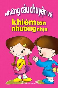 Những câu chuyện về khiêm tốn nhường nhịn