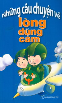 Những Câu Chuyện Về Lòng Dũng Cảm