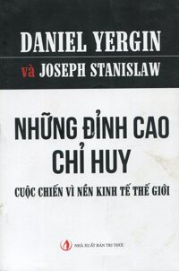 Những đỉnh cao chỉ huy - Cuộc chiến vì nền kinh tế thế giới - Daniel Yergin & Joseph Stanislaw