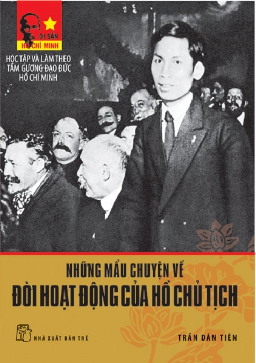 Những mẩu chuyện về đời hoạt động của chủ tịch Hồ Chí Minh - Di sản Hồ Chí Minh