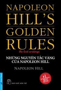 Những nguyên tắc vàng của Napoleon Hill - Napoleon Hill