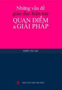 Những vấn đề giáo dục hiện nay: Quan điểm và giải pháp
