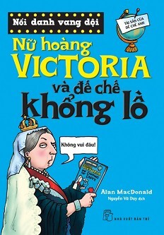 Nổi Danh Vang Dội - Nữ Hoàng Victoria Và Đế Chế Khổng Lồ