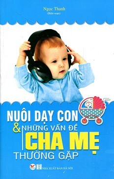 Nuôi Dạy Con Và Những Vấn Đề Cha Mẹ Thường Gặp