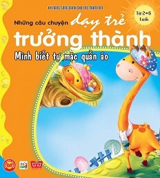 Những câu chuyện dạy trẻ trưởng thành - Mình biết tự mặc quần áo ...