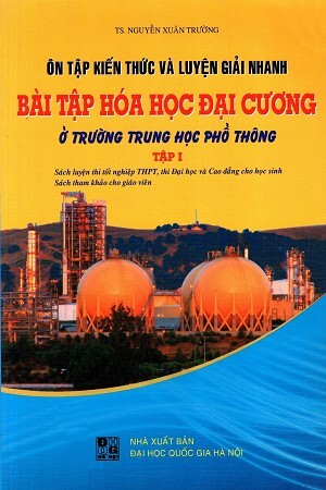 Ôn Tập Kiến Thức Và Luyện Giải Nhanh Bài Tập Hóa Học Đại Cương - Tập 1