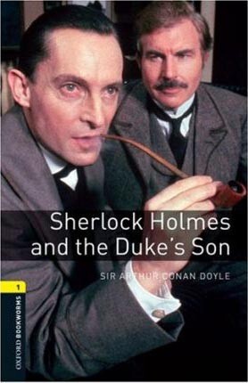 Oxford Bookworms 1 Sherlock Holmes and the Duke’s Son