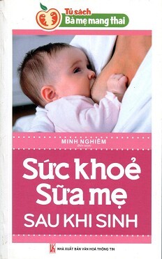 Sức Khỏe Sữa Mẹ Sau Khi Sinh Tác giả Minh Nghiêm 