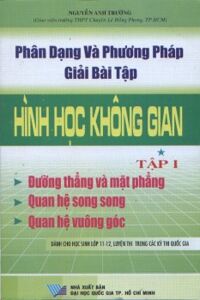 Phân dạng và phương pháp giải bài tập hình học không gian Tập 1