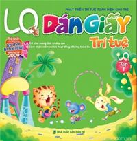 Phát triển trí tuệ toàn diện cho trẻ: Dán giấy trí tuệ LQ (T1)