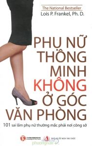 Phụ nữ thông minh không ở góc văn phòng - Lois P.Frankel Ph.D.