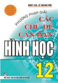 Phương pháp giải các chủ đề căn bản hình học 12