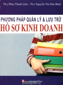 Phương pháp quản lý và lưu trữ hồ sơ kinh doanh - ThS. Phan Thanh Lâm - ThS. Nguyễn Thị Hòa Bình
