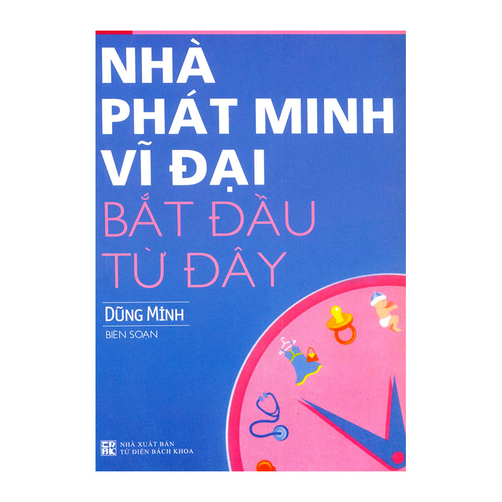 Nhà Phát Minh Vĩ Đại Bắt Đầu Từ Đây Tác giả Dũng Minh ...