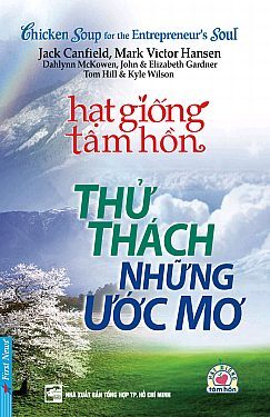 Chicken soup for the entrepreneur's soul - Thử thách những ước mơ - Nh...