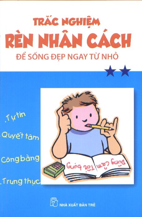 Trắc nghiệm rèn nhân cách - Để sống đẹp ngay từ nhỏ (Tập 2) ...