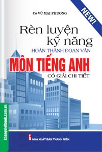 Rèn Luyện Kỹ Năng Hoàn Thành Đoạn Văn Môn Tiếng Anh (Có Giải Chi Tiết)