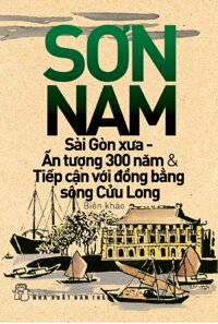 Sài Gòn xưa - Ấn tượng 300 năm & Tiếp cận với Đồng bằng sông Cửu Long - Sơn Nam