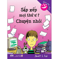 Sắp xếp mọi thứ ư? Chuyện nhỏ! - Janet S. Fox