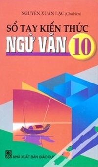 Sổ tay kiến thức Ngữ văn 10 - Nguyễn Xuân Lạc