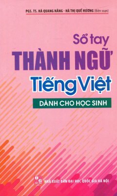 Sổ Tay Thành Ngữ Tiếng Việt - Dùng Cho Học Sinh