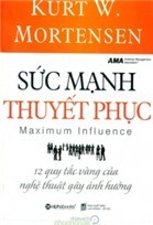 Sức Mạnh Thuyết Phục -12 Quy Tắc Vàng Của Nghệ Thuật Gây Ảnh Hưởng