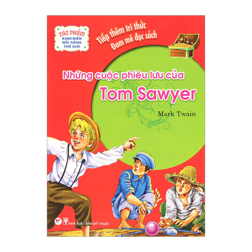Tác Phẩm Kinh Điển Nổi Tiếng Thế Giới - Những Cuộc Phiêu Lưu Của Tom Sawyer