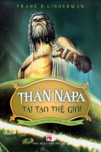 Thần NaPa tái tạo thế giới - Frank B. Linderman