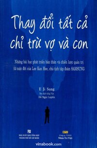 Thay đổi tất cả chỉ trừ vợ và con - E Ji Sung - Dịch giả : Đỗ Ngọc Luyến