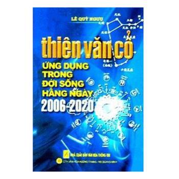 Thiên Văn Cổ Ứng Dụng Trong Đời Sống Hằng Ngày 2006 - 2020 - Tác giả: Lê Quý Ngưu