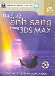Thiết Kế Ánh Sáng Trong 3ds Max (Tin Học Thực Hành - Có CD Bài Tập Kèm Theo Sách)