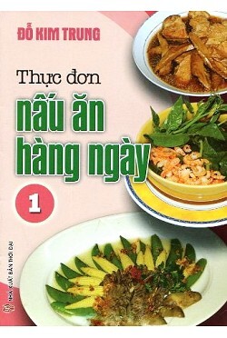 Thực Đơn Nấu Ăn Hàng Ngày - Tập 1 - Đỗ Kim Trung