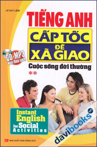 Tiếng Anh Cấp Tốc Để Xã Giao - Cuộc Sống Đời Thường (Tập 2)