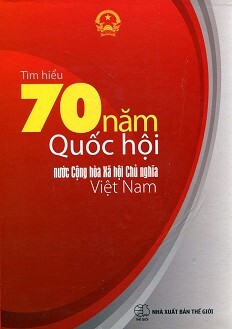 Tìm Hiểu 70 Năm Quốc Hội Nước Cộng Hòa Xã Hội Chủ Nghĩa Việt Nam