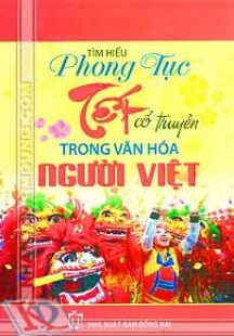 Tìm Hiểu Phong Tục Tết Cổ Truyền Trong Văn Hóa Người Việt