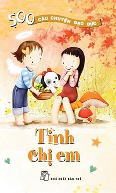500 Câu Chuyện Đạo Đức - Tập 7: Tình Chị Em 
