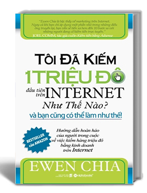 Tôi đã kiếm 1 triệu đô đầu tiên trên Internet như thế nào và bạn cũng có thể làm như thế - Ewen Chia