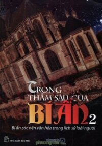 Trong thẳm sâu của bí ẩn (T2) - Bí Ẩn Các Nền Văn Hóa Trong Lịch Sử Loài Người