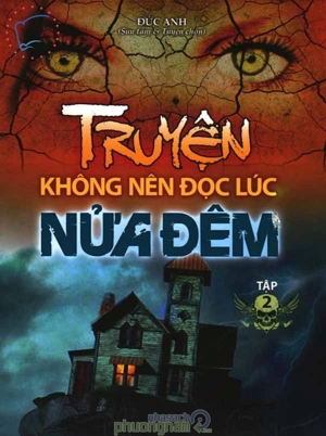 Truyện không nên đọc lúc nửa đêm (T2) - Đức Anh (Sưu tầm và tuyển chọn)